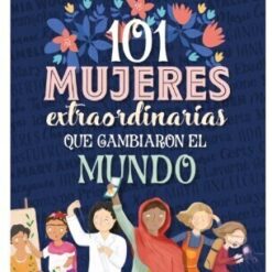 101 MUJERES INCREIBLES QUE CAMBIARON EL MUNDO 2054